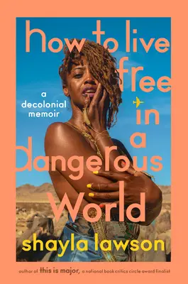 Wie man frei in einer gefährlichen Welt lebt: Ein dekoloniales Memoir - How to Live Free in a Dangerous World: A Decolonial Memoir