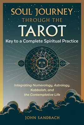 Seelenreise durch das Tarot: Der Schlüssel zu einer vollständigen spirituellen Praxis - Soul Journey Through the Tarot: Key to a Complete Spiritual Practice