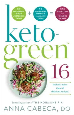 Keto-Green 16: Die fettverbrennende Kraft der ketogenen Ernährung + die nährende Kraft der basischen Lebensmittel = schneller Gewichtsverlust und Hormonhaushalt - Keto-Green 16: The Fat-Burning Power of Ketogenic Eating + the Nourishing Strength of Alkaline Foods = Rapid Weight Loss and Hormone