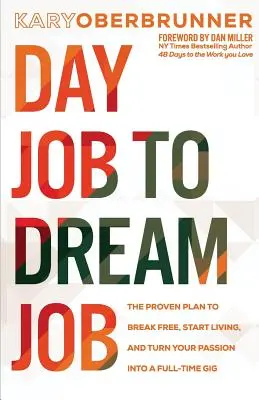 Vom Tagesjob zum Traumjob: Der bewährte Plan, sich zu befreien, mit dem Leben anzufangen und seine Leidenschaft in einen Vollzeitjob zu verwandeln - Day Job to Dream Job: The Proven Plan to Break Free, Start Living, and Turn Your Passion into a Full-Time Gig