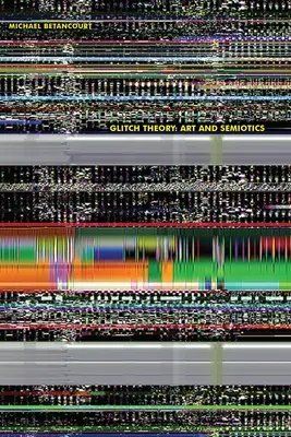 Glitch-Theorie: Kunst und Semiotik - Glitch Theory: Art and Semiotics