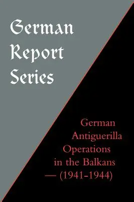 Deutsche Berichtsreihe: Deutsche Antiguerilla-Operationen auf dem Balkan - German Report Series: German Antiguerilla Operations in the Balkans