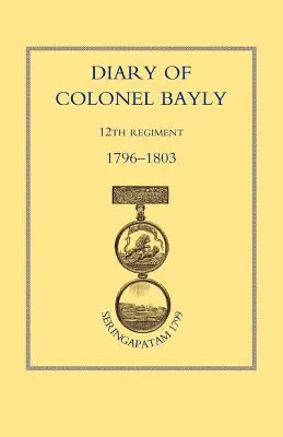 Tagebuch von Colonel Bayly, 12. Regiment. 1796-1830 - Diary of Colonel Bayly, 12th Regiment. 1796-1830