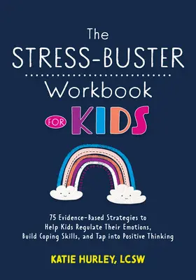 The Stress-Buster Workbook for Kids: 75 evidenzbasierte Strategien, die Kindern helfen, ihre Emotionen zu regulieren, Bewältigungskompetenzen aufzubauen und positive Gedanken zu entwickeln - The Stress-Buster Workbook for Kids: 75 Evidence-Based Strategies to Help Kids Regulate Their Emotions, Build Coping Skills, and Tap Into Positive Thi