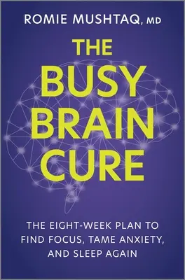 The Busy Brain Cure: Der Acht-Wochen-Plan, um Konzentration zu finden, Ängste zu zähmen und wieder zu schlafen - The Busy Brain Cure: The Eight-Week Plan to Find Focus, Tame Anxiety, and Sleep Again