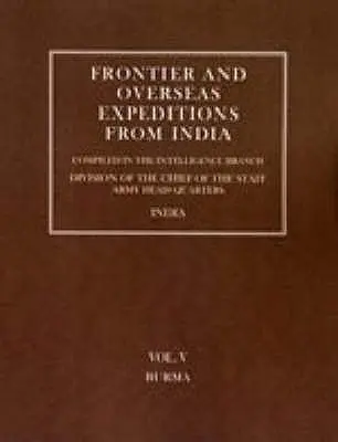 Grenz- und Übersee-Expeditionen von Indien aus: Band V Birma - Frontier and Overseas Expeditions from India: Volume V Burma