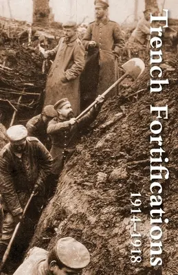 Grabenbefestigungen 1914-1918. ein Referenzhandbuch - Trench Fortifications 1914-1918. a Reference Manual