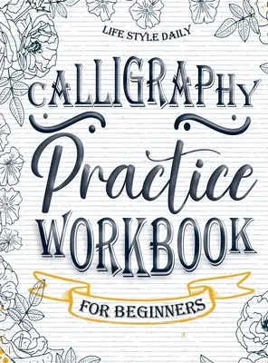 Kalligraphie Übungsbuch für Anfänger: Einfaches und modernes Buch - Eine einfache, achtsame Anleitung zum Schreiben und Lernen von Handschrift für Anfänger mit hübschen B - Calligraphy Practice Workbook for Beginners: Simple and Modern Book - An Easy Mindful Guide to Write and Learn Handwriting for Beginners with Pretty B