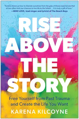 Rise Above the Story: Befreien Sie sich von vergangenen Traumata und schaffen Sie sich das Leben, das Sie wollen - Rise Above the Story: Free Yourself from Past Trauma and Create the Life You Want