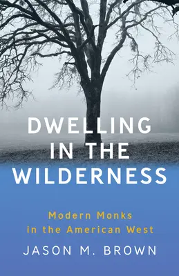 Wohnen in der Wildnis: Moderne Mönche im amerikanischen Westen - Dwelling in the Wilderness: Modern Monks in the American West