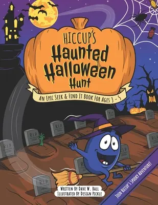 Schluckaufs gespenstische Halloween-Jagd: Ein episches Such- und Findebuch für Kinder von 3 bis 5 Jahren - Hiccup's Haunted Halloween Hunt: An Epic Seek & Find It Book For Ages 3 - 5
