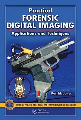 Praktische forensische digitale Bildgebung: Anwendungen und Techniken - Practical Forensic Digital Imaging: Applications and Techniques