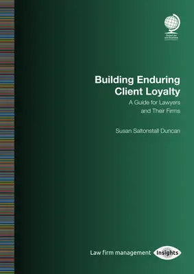 Aufbau einer dauerhaften Mandantenloyalität: Ein Leitfaden für Anwälte und ihre Kanzleien: Susan Saltonstall Duncan - Building Enduring Client Loyalty: A Guide for Lawyers and Their Firms: Susan Saltonstall Duncan