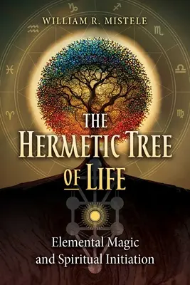 Der hermetische Baum des Lebens: Elementare Magie und spirituelle Einweihung - The Hermetic Tree of Life: Elemental Magic and Spiritual Initiation
