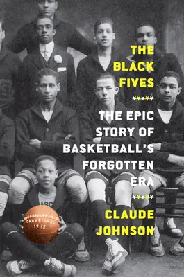 Die Schwarzen Fünfen: Die epische Geschichte der vergessenen Ära des Basketballs - The Black Fives: The Epic Story of Basketball's Forgotten Era