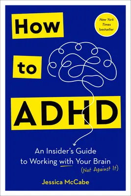 Wie man mit ADHS umgeht: Ein Insider-Leitfaden für die Arbeit mit Ihrem Gehirn - How to ADHD: An Insider's Guide to Working with Your Brain