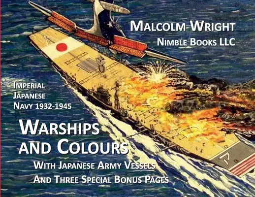 Kaiserlich Japanische Marine 1932-1945 Kriegsschiffe und Farben: Mit Schiffen der japanischen Armee und drei speziellen Bonusseiten - Imperial Japanese Navy 1932-1945 Warships and Colours: With Japanese Army Vessels and Three Special Bonus Pages