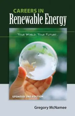 Karrieren im Bereich der erneuerbaren Energien, 2. aktualisierte Auflage: Deine Welt, deine Zukunft - Careers in Renewable Energy, Updated 2nd Edition: Your World, Your Future