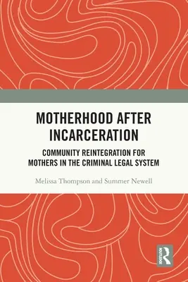 Mutterschaft nach der Inhaftierung: Gemeinschaftliche Wiedereingliederung für Mütter im Strafrechtssystem - Motherhood After Incarceration: Community Reintegration for Mothers in the Criminal Legal System