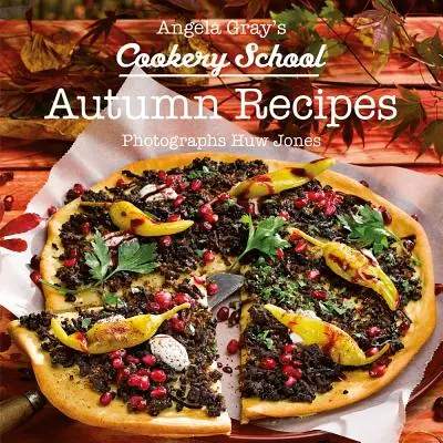 Angela Gray's Kochschule: Kochbuch für die Herbstsaison - Angela Gray's Cookery School: Autumn Season Cook Book