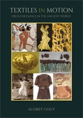 Textilien in Bewegung: Kleidung für den Tanz in der antiken Welt - Textiles in Motion: Dress for Dance in the Ancient World