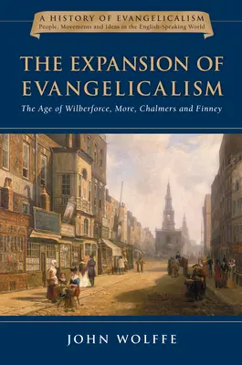 Die Ausbreitung des Evangelikalismus: Das Zeitalter von Wilberforce, More, Chalmers und Finney Band 2 - The Expansion of Evangelicalism: The Age of Wilberforce, More, Chalmers and Finney Volume 2
