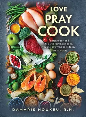 Love Pray Cook: Esst, was gut ist, und eure Seele wird sich an der reichsten Nahrung erfreuen. Jesaja 55:2b - Love Pray Cook: Eat what is good and your soul will delight in the richest nutrient. Isaiah 55:2b