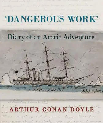 Gefährliche Arbeit: Tagebuch eines arktischen Abenteuers - Dangerous Work: Diary of an Arctic Adventure