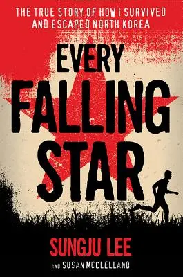 Jeder fallende Stern: Die wahre Geschichte, wie ich Nordkorea überlebte und entkam - Every Falling Star: The True Story of How I Survived and Escaped North Korea