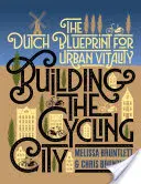 Die radelnde Stadt bauen: Die niederländische Blaupause für urbane Vitalität - Building the Cycling City: The Dutch Blueprint for Urban Vitality