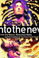 Into The Never: Nine Inch Nails und die Entstehung der Abwärtsspirale - Into The Never: Nine Inch Nails And The Creation Of The Downward Spiral