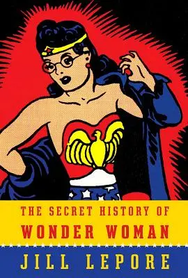 Die geheime Geschichte von Wonder Woman - The Secret History of Wonder Woman