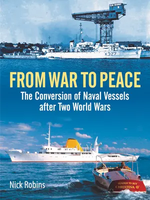 Vom Krieg zum Frieden: Die Umrüstung von Marineschiffen nach zwei Weltkriegen - From War to Peace: The Conversion of Naval Vessels After Two World Wars