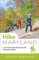 Maryland erwandern: Ein Führer zu den landschaftlich reizvollen Wanderwegen des Freistaats - Hike Maryland: A Guide to the Scenic Trails of the Free State