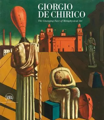 Giorgio de Chirico: Das sich wandelnde Gesicht der metaphysischen Kunst - Giorgio de Chirico: The Changing Face of Metaphysical Art