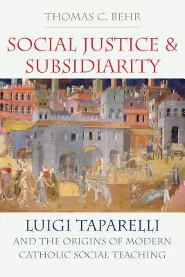 Soziale Gerechtigkeit und Subsidiarität: Luigi Taparelli und die Ursprünge des modernen katholischen Sozialdenkens - Social Justice and Subsidiarity: Luigi Taparelli and the Origins of Modern Catholic Social Thought