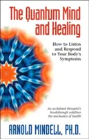 Der Quantengeist und das Heilen: Wie Sie auf die Symptome Ihres Körpers hören und darauf reagieren - The Quantum Mind and Healing: How to Listen and Respond to Your Body's Symptoms