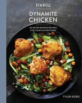 Food52 Dynamite Chicken: 60 nie langweilige Rezepte für Ihren Lieblingsvogel [Ein Kochbuch] - Food52 Dynamite Chicken: 60 Never-Boring Recipes for Your Favorite Bird [A Cookbook]