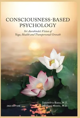 Bewusstseins-basierte Psychologie: Sri Aurobindos Vision von Yoga, Gesundheit und transpersonalem Wachstum - Consciousness-Based Psychology: Sri Aurobindo's Vision of Yoga, Health and Transpersonal Growth