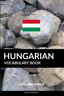Ungarisches Vokabelheft: Ein themenbezogener Ansatz - Hungarian Vocabulary Book: A Topic Based Approach