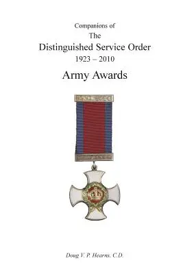 VERGLEICHE DES AUSGEZEICHNETEN DIENSTORDENS 1923-2010 Armeeauszeichnungen Band Eins - COMPANIONS OF THE DISTINGUISHED SERVICE ORDER 1923-2010 Army Awards Volume One