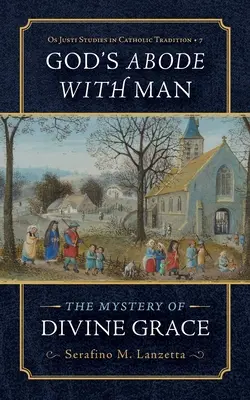 Gottes Wohnung beim Menschen: Das Mysterium der göttlichen Gnade - God's Abode with Man: The Mystery of Divine Grace