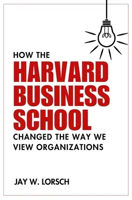 Wie die Harvard Business School unsere Sicht auf Organisationen veränderte - How the Harvard Business School Changed the Way We View Organizations