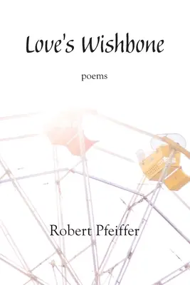 Wishbone der Liebe: Gedichte - Love's Wishbone: poems