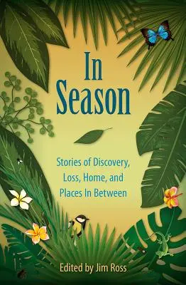 In der Saison: Geschichten von Entdeckung, Verlust, Heimat und Orten dazwischen - In Season: Stories of Discovery, Loss, Home, and Places In Between