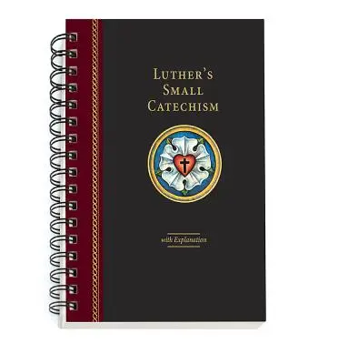 Luthers Kleiner Katechismus mit Erläuterung - 2017 Spiralgebundene Ausgabe - Luther's Small Catechism with Explanation - 2017 Spiral Bound Edition