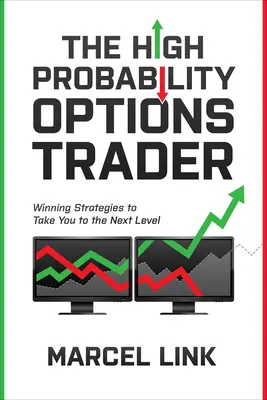 Der Hochwahrscheinlichkeitsoptionshändler: Gewinnstrategien, die Sie auf die nächste Stufe bringen - The High Probability Options Trader: Winning Strategies to Take You to the Next Level
