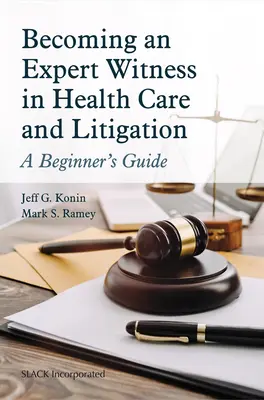 Sachverständiger in der Gesundheitsfürsorge und bei Rechtsstreitigkeiten werden: Ein Leitfaden für Einsteiger - Becoming an Expert Witness in Health Care and Litigation: A Beginner's Guide