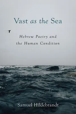 Weit wie das Meer: Hebräische Poesie und der Zustand des Menschen - Vast as the Sea: Hebrew Poetry and the Human Condition