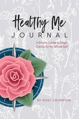 Gesundes Ich-Journal: Ein einfacher Leitfaden für die Pflege meines ganzen Selbst - Healthy Me Journal: A Simple Guide to Begin Caring for My Whole Self